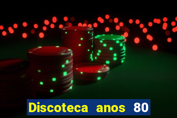 Discoteca anos 80 internacional sua musica